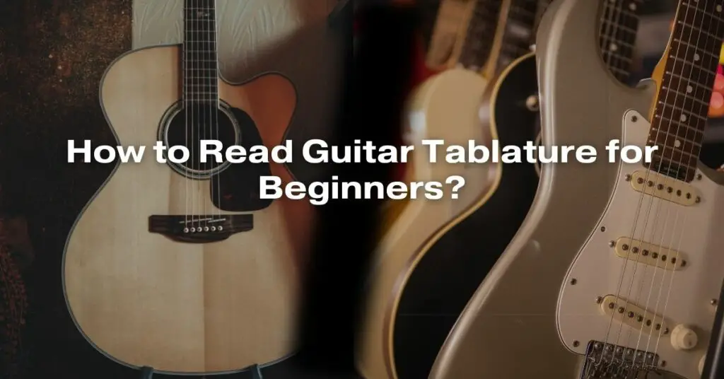 How to Read Guitar Tablature for Beginners?