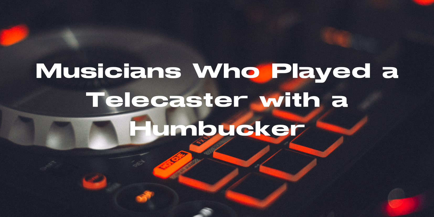 Musicians Who Played a Telecaster with a Humbucker - All For Turntables