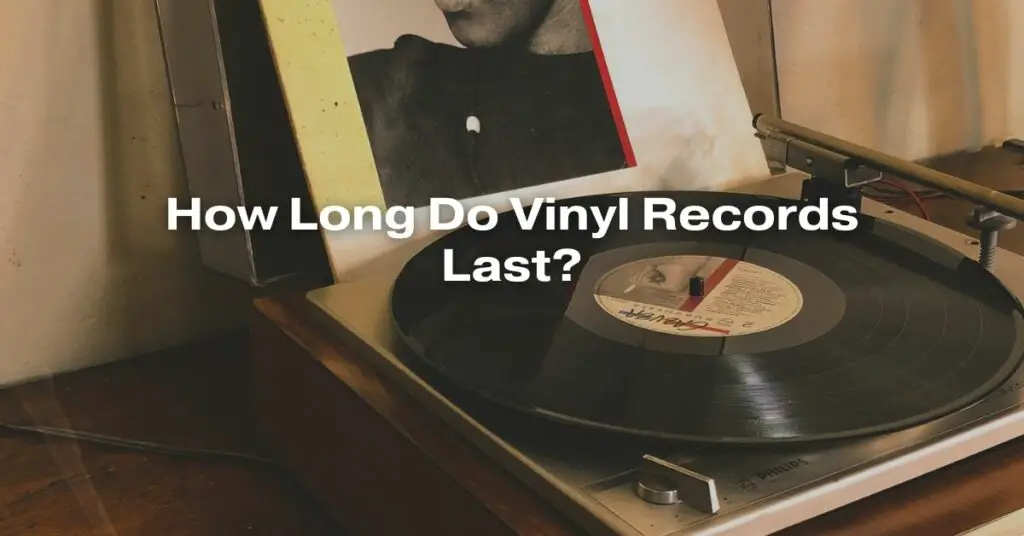 How Long Do Vinyl Records Last? All For Turntables