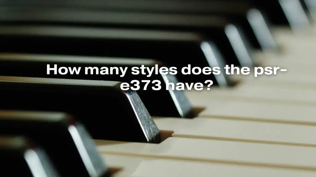 How many styles does the psr-e373 have?