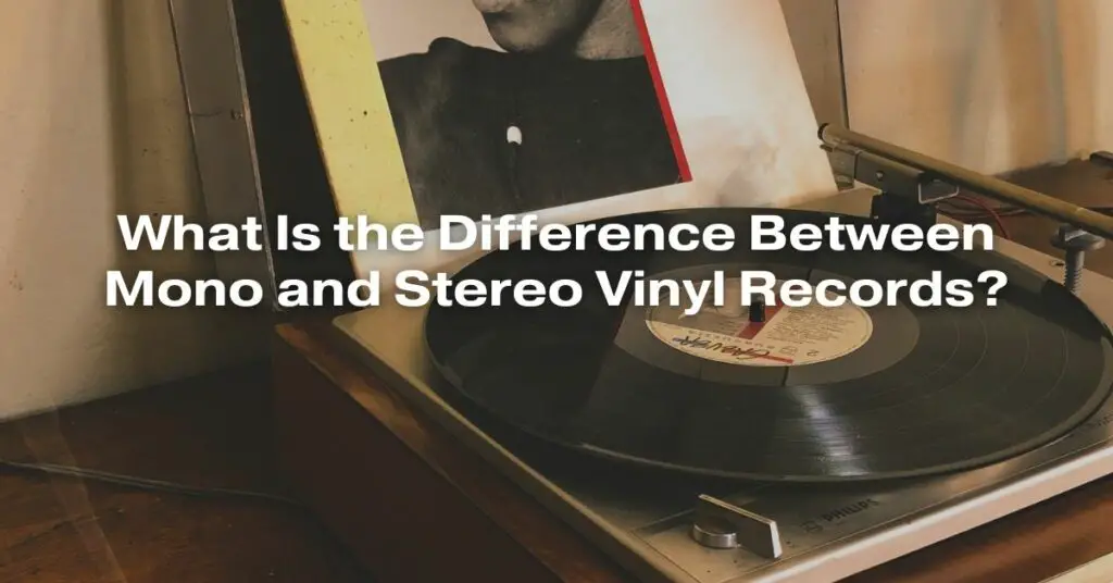 What Is the Difference Between Mono and Stereo Vinyl Records?