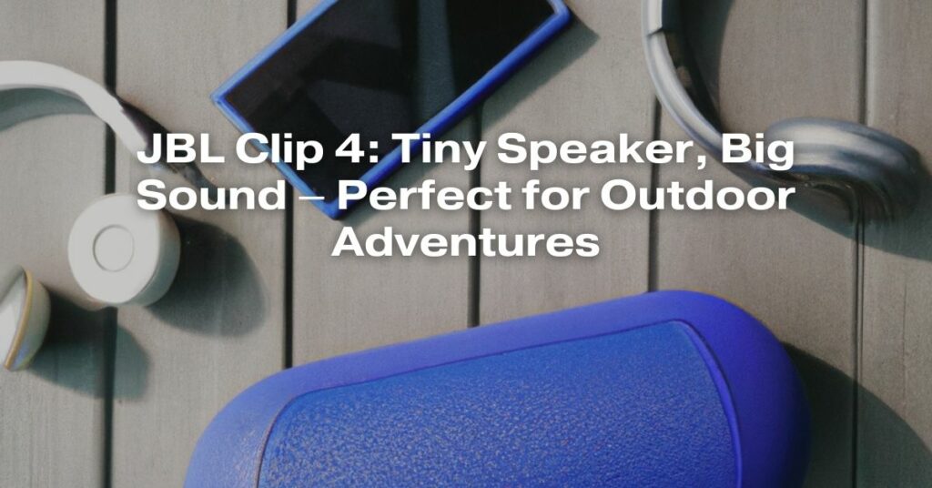JBL Clip 4: Tiny Speaker, Big Sound – Perfect for Outdoor Adventures
