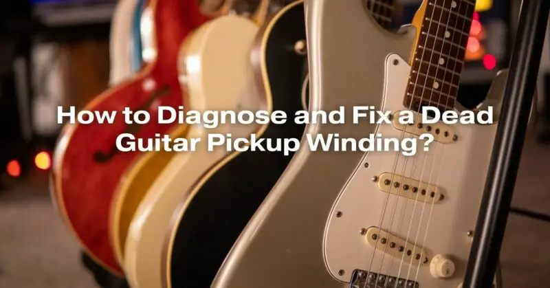 How to Diagnose and Fix a Dead Guitar Pickup Winding?