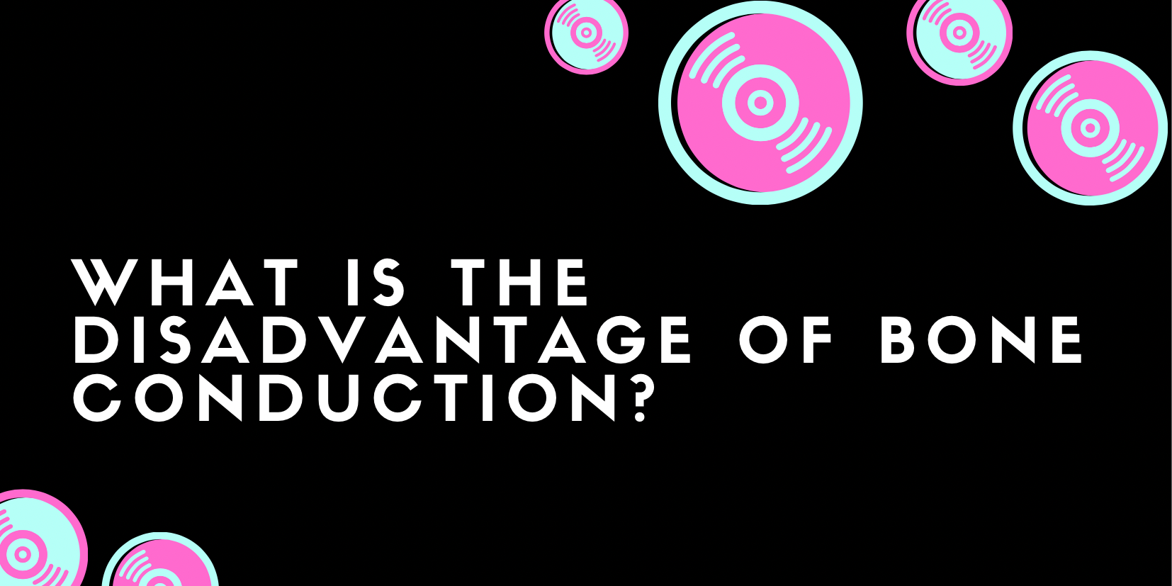 Disadvantages Conduction What is the disadvantage of bone conduction? - All For Turntables