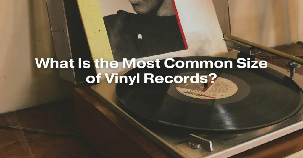 What Is the Most Common Size of Vinyl Records?