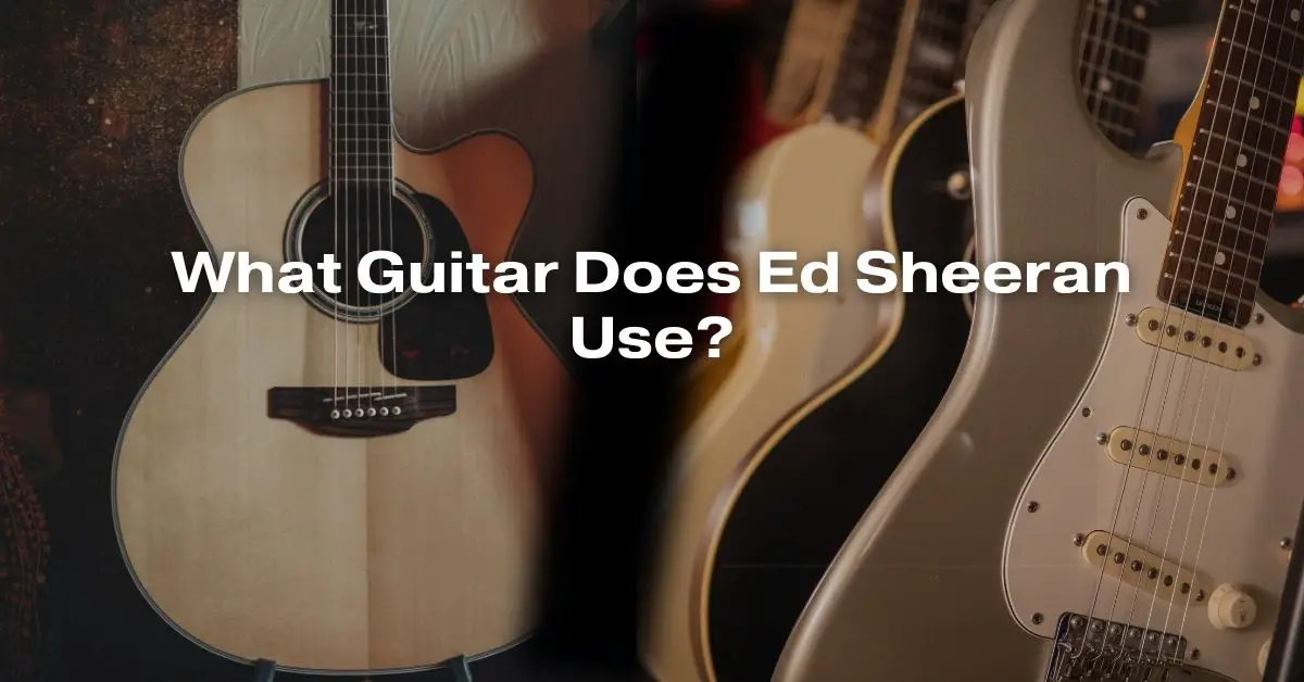 What Guitar Does Ed Sheeran Use? All For Turntables