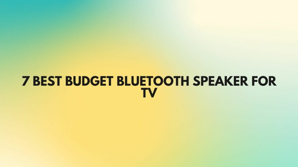 7 Best budget Bluetooth speaker for TV
