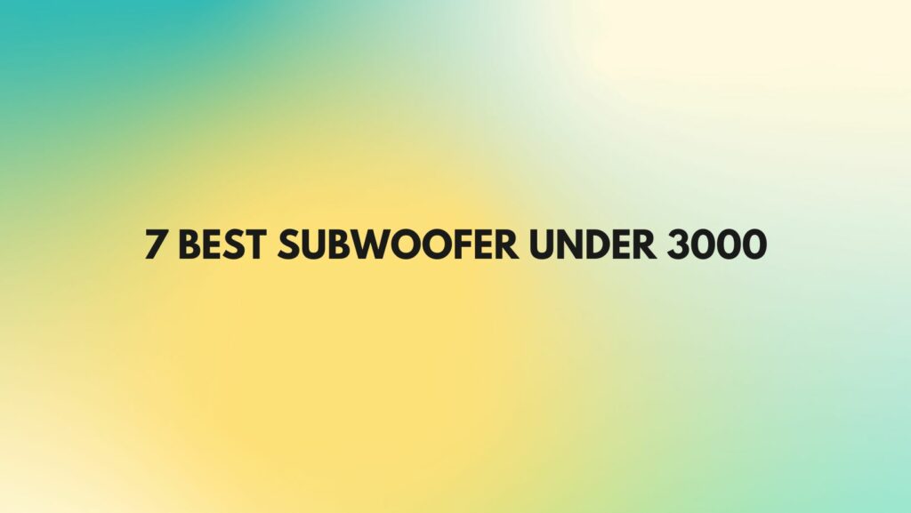 7 Best subwoofer under 3000