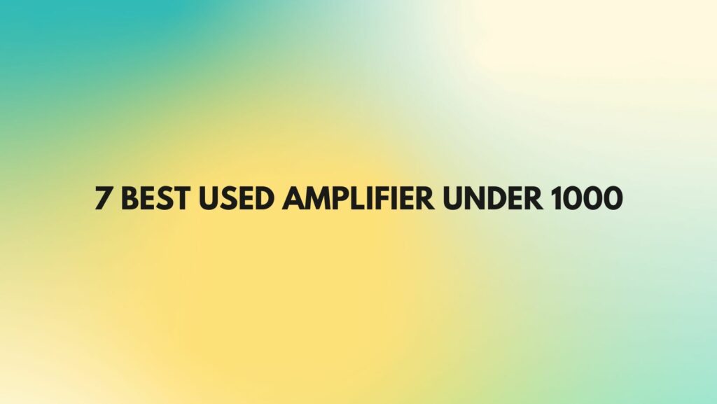 7 Best used amplifier under 1000