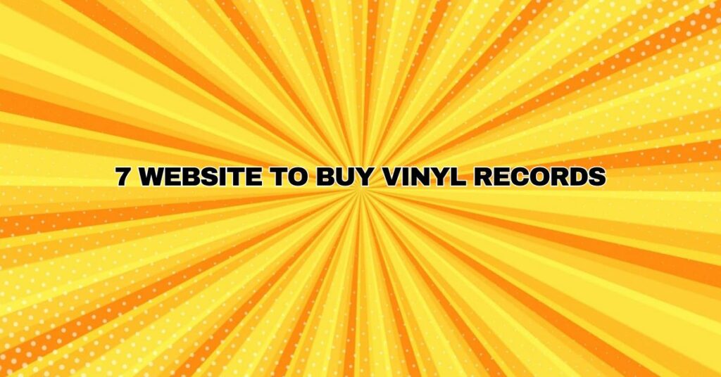 7 WEBSITE TO BUY VINYL RECORDS