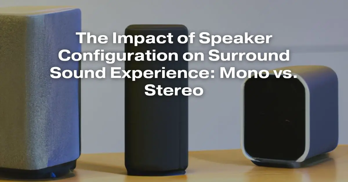 The Impact of Speaker Configuration on Surround Sound Experience Mono