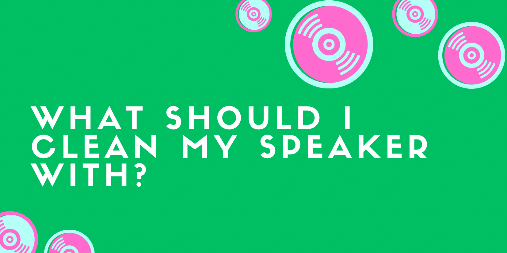 What should I clean my speaker with? - All For Turntables