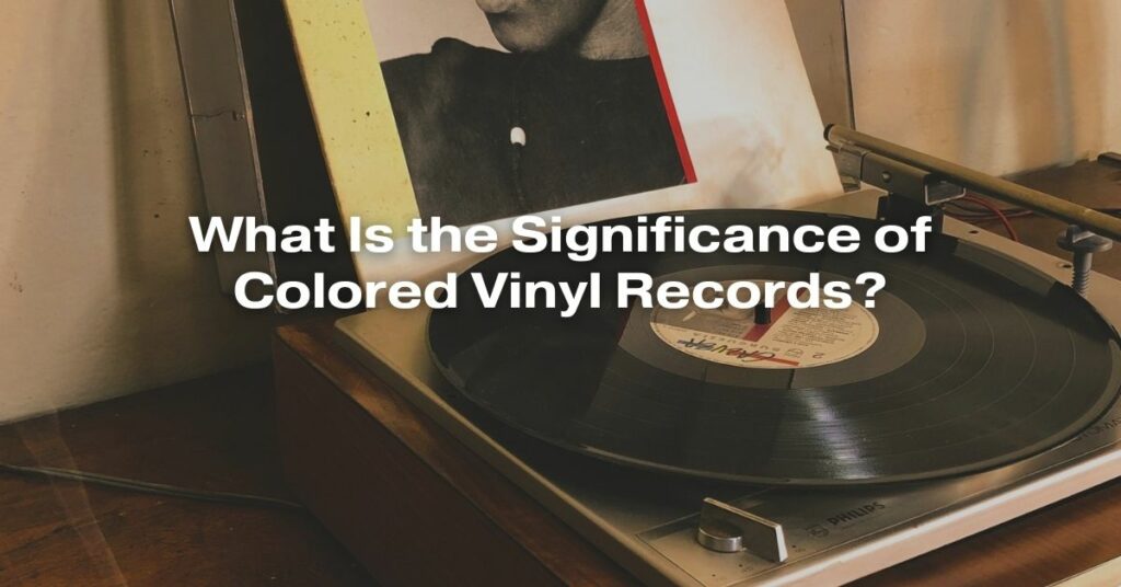 What Is the Significance of Colored Vinyl Records?