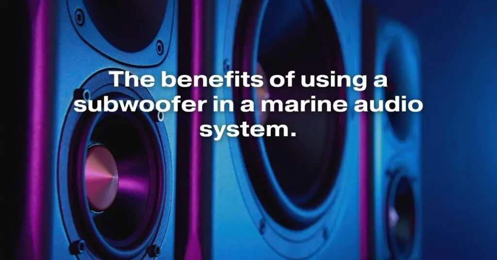 The Benefits of Using a Subwoofer in a Marine Audio System