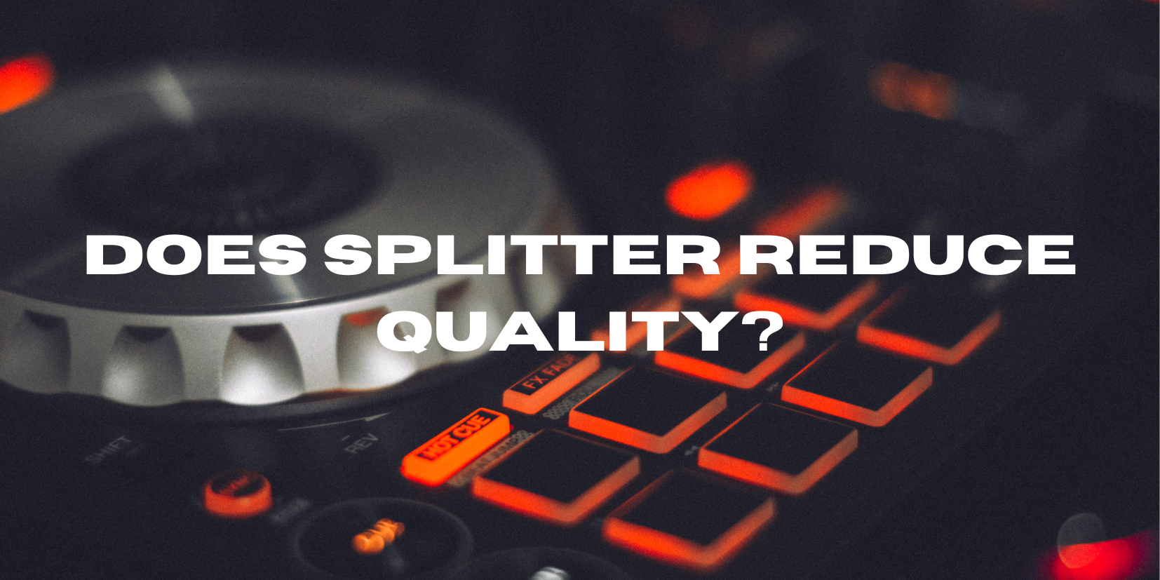 Does splitter reduce quality? All For Turntables