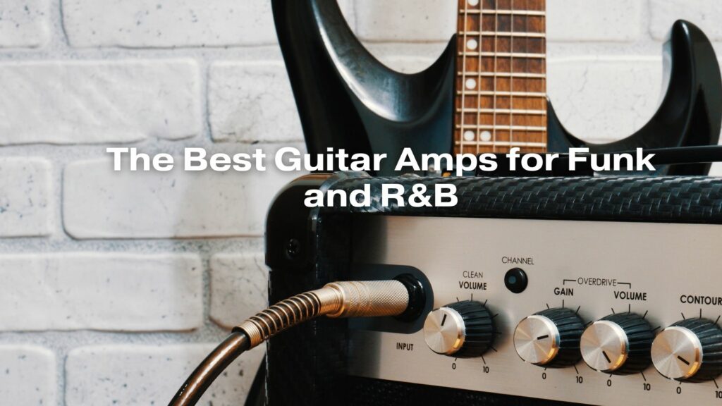 The Best Guitar Amps for Funk and R&B