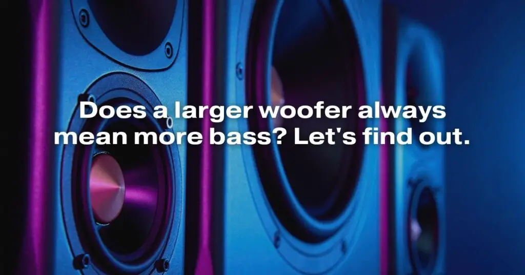 Does a Larger Woofer Always Mean More Bass? Let's Find Out