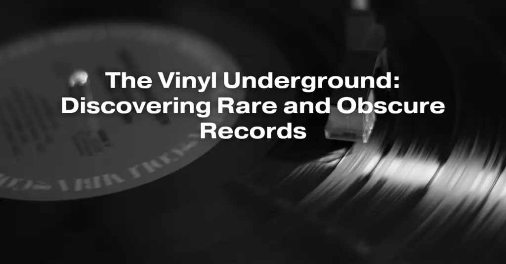 The Vinyl Underground: Discovering Rare and Obscure Records