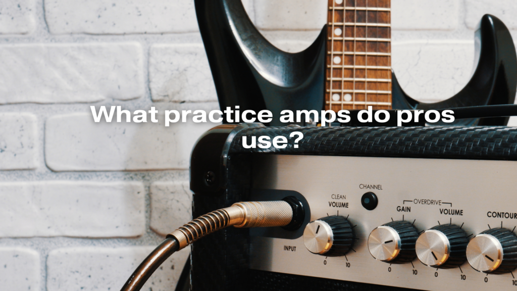 What practice amps do pros use?