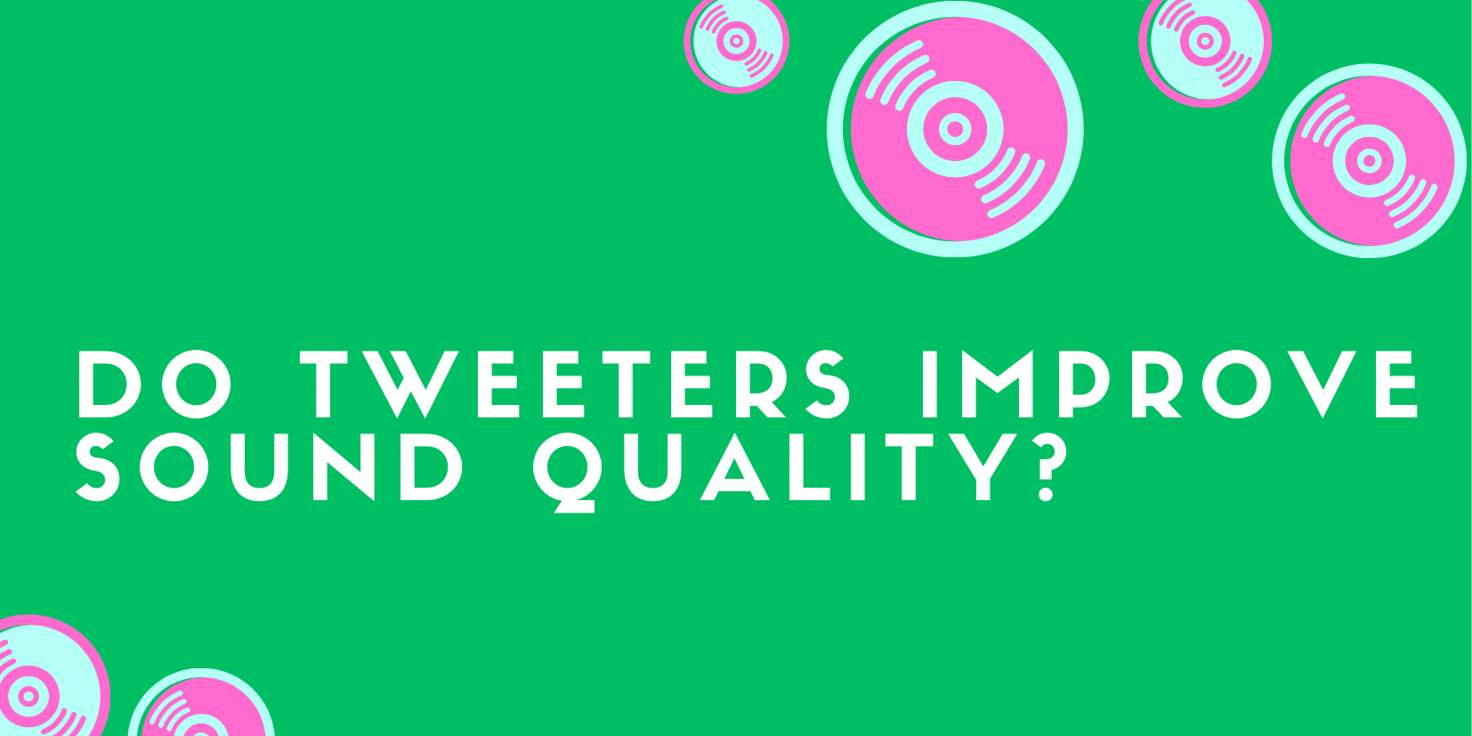 Do tweeters improve sound quality? All For Turntables