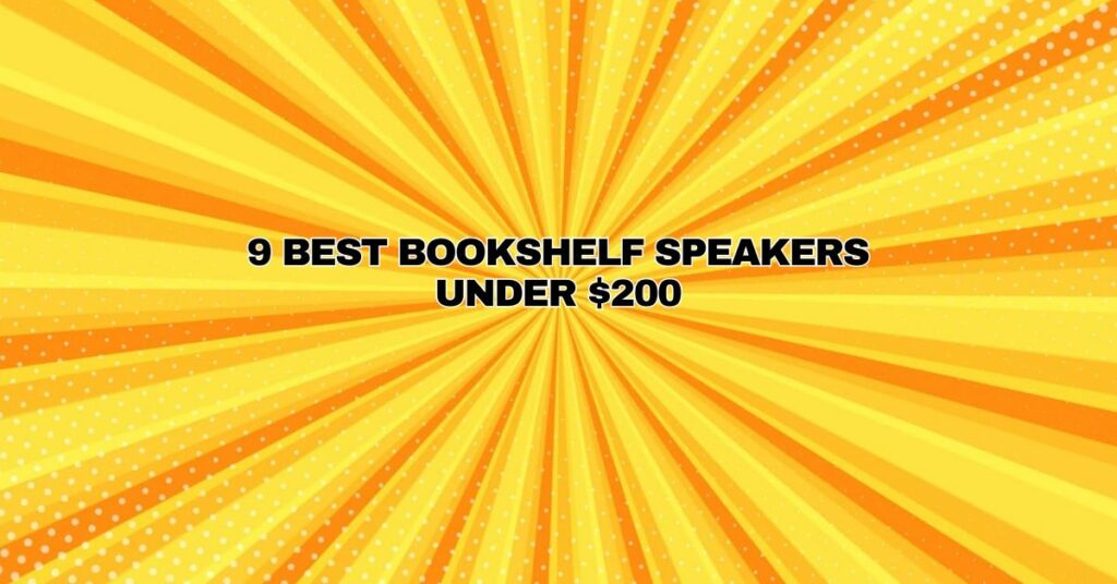 9 BEST BOOKSHELF SPEAKERS UNDER $200