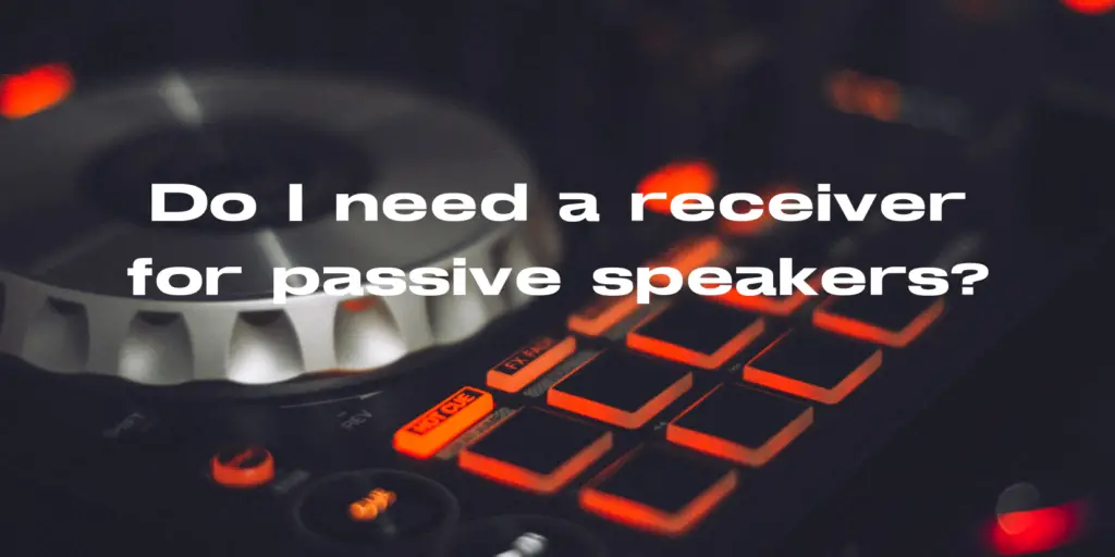 Do I need a receiver for passive speakers? All For Turntables