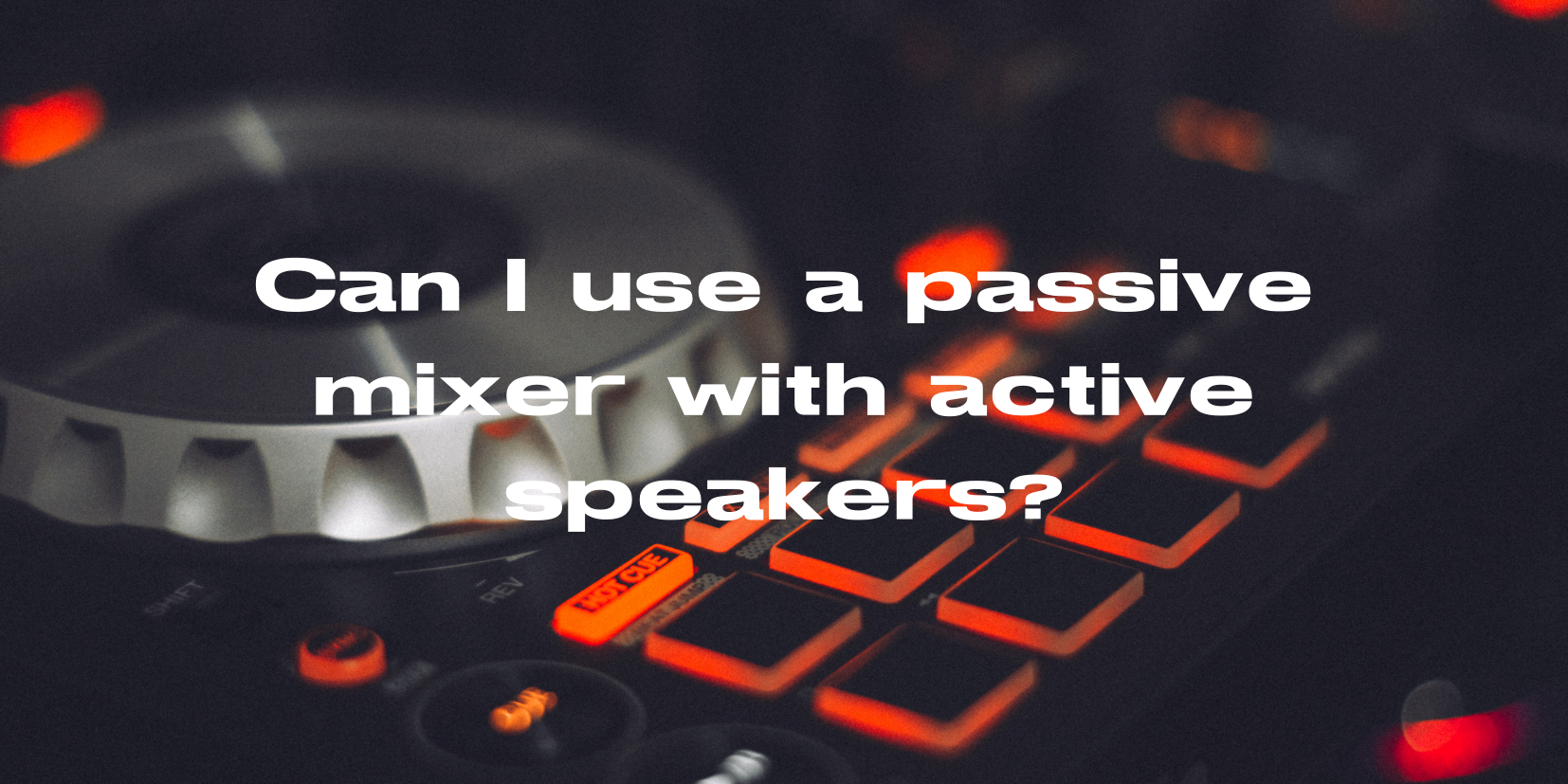 Can I use a passive mixer with active speakers? All For Turntables