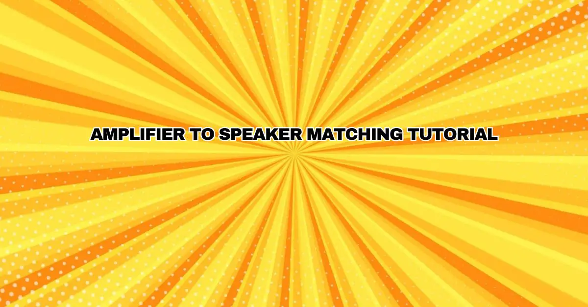 AMPLIFIER TO SPEAKER MATCHING TUTORIAL All For Turntables