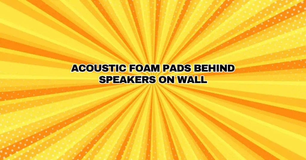 Acoustic foam pads behind speakers on wall All For Turntables