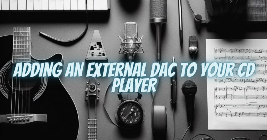 Adding an External DAC to Your CD Player