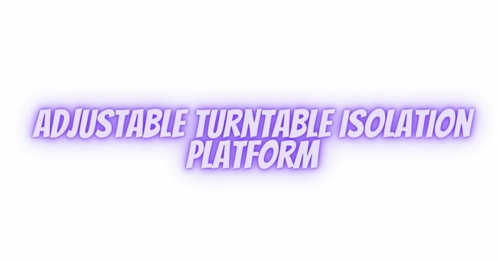 Adjustable turntable isolation platform