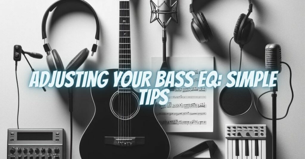 Adjusting Your Bass EQ: Simple Tips
