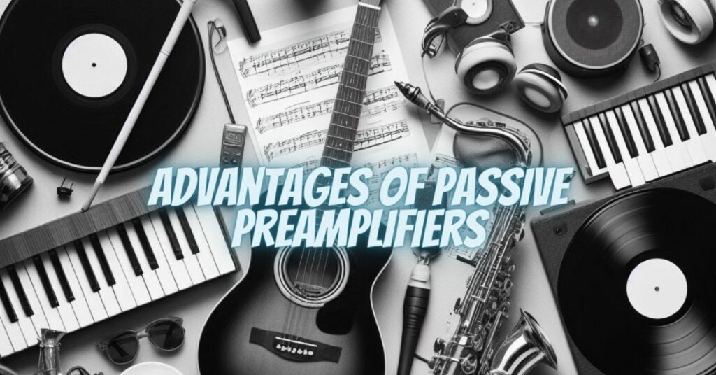 Advantages of Passive Preamplifiers