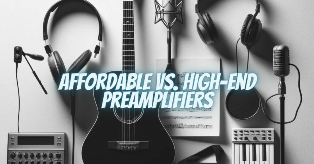 Affordable vs. High-End Preamplifiers