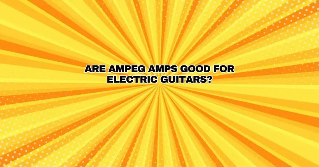 are-ampeg-amps-good-for-electric-guitars-all-for-turntables