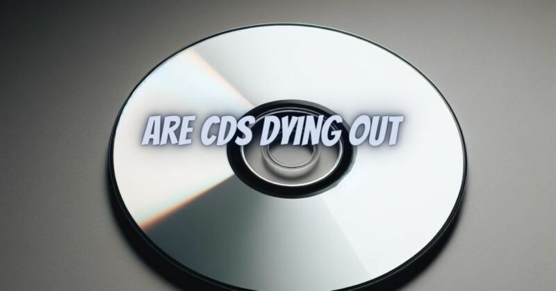 Are CDs dying out