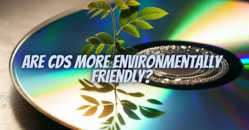 are-cds-more-environmentally-friendly-all-for-turntables
