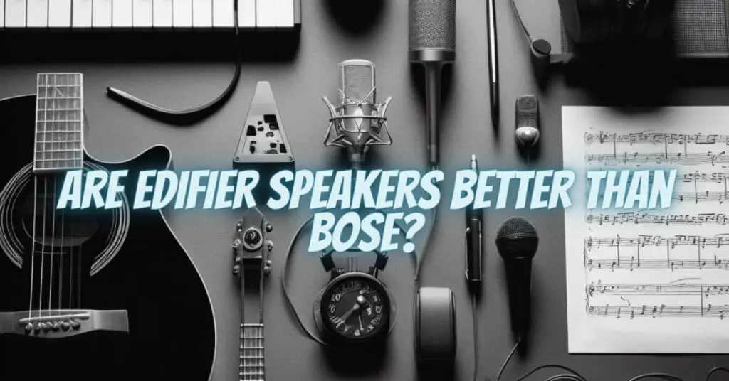 Are Edifier speakers better than Bose?