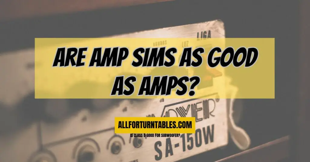 Are amp sims as good as amps?
