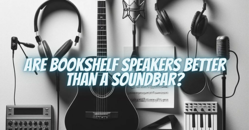 Are bookshelf speakers better than a soundbar?