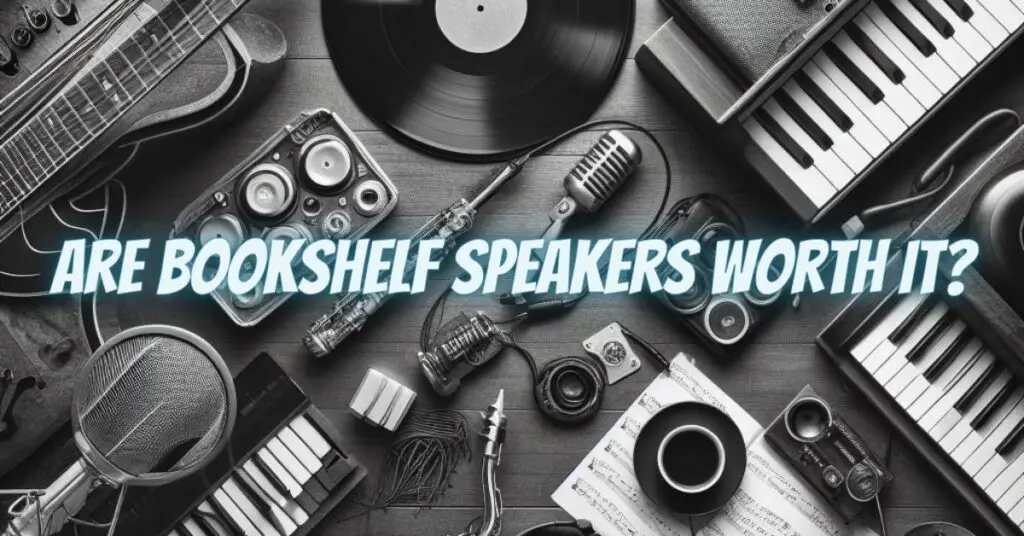 Are bookshelf speakers worth it?
