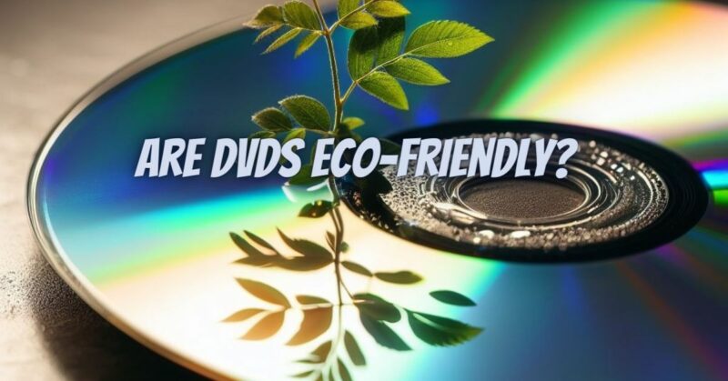 Are dvds eco-friendly?