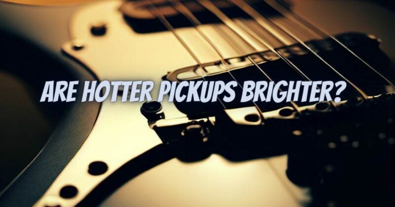 Are hotter pickups brighter?