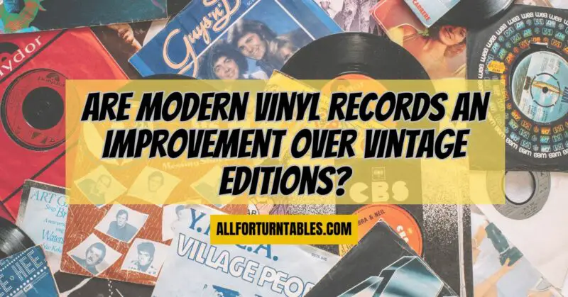 Are modern vinyl records an improvement over vintage editions?