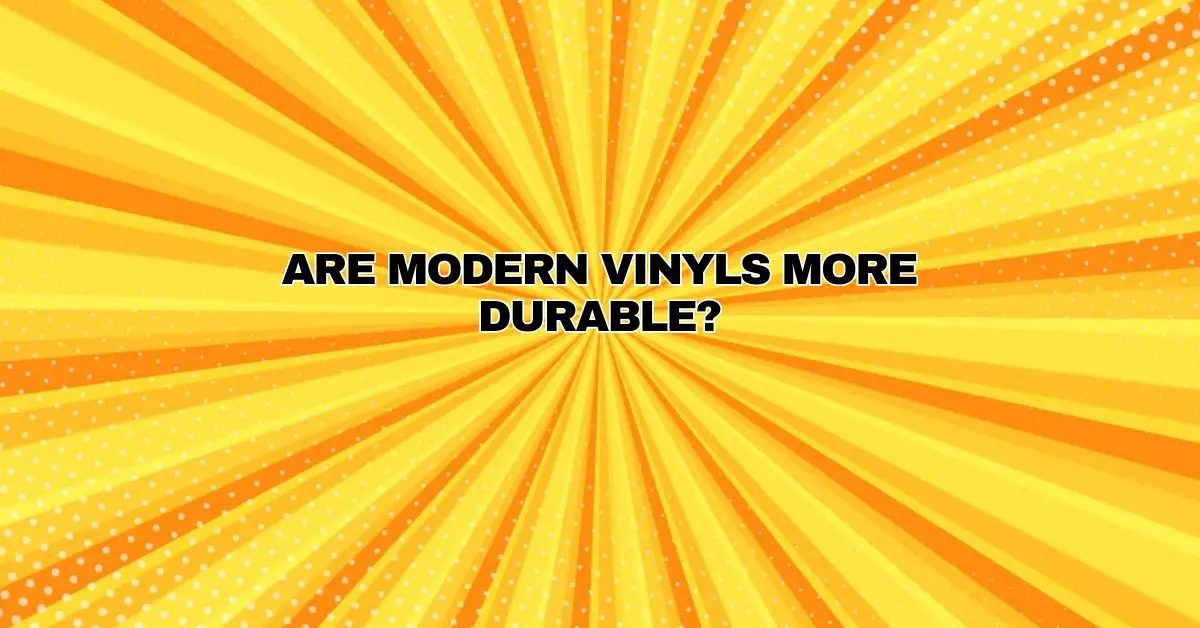 Are modern vinyls more durable? - All For Turntables