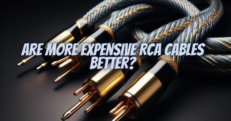 Are more expensive RCA cables better?