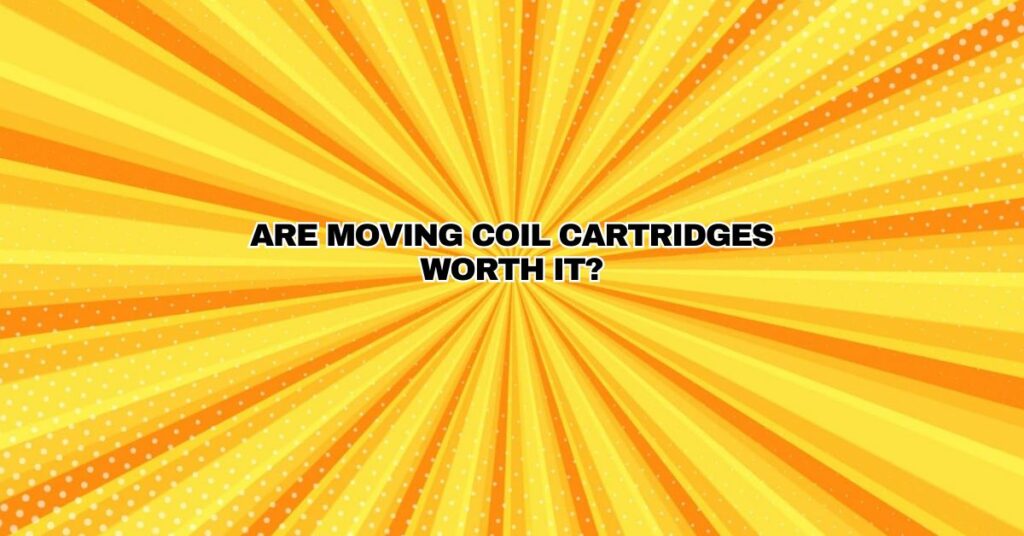 Are moving coil cartridges worth it?