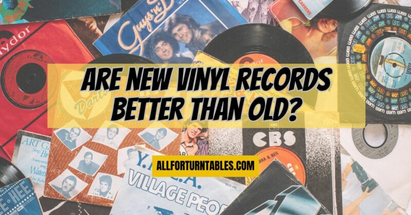 Are new vinyl records better than old?