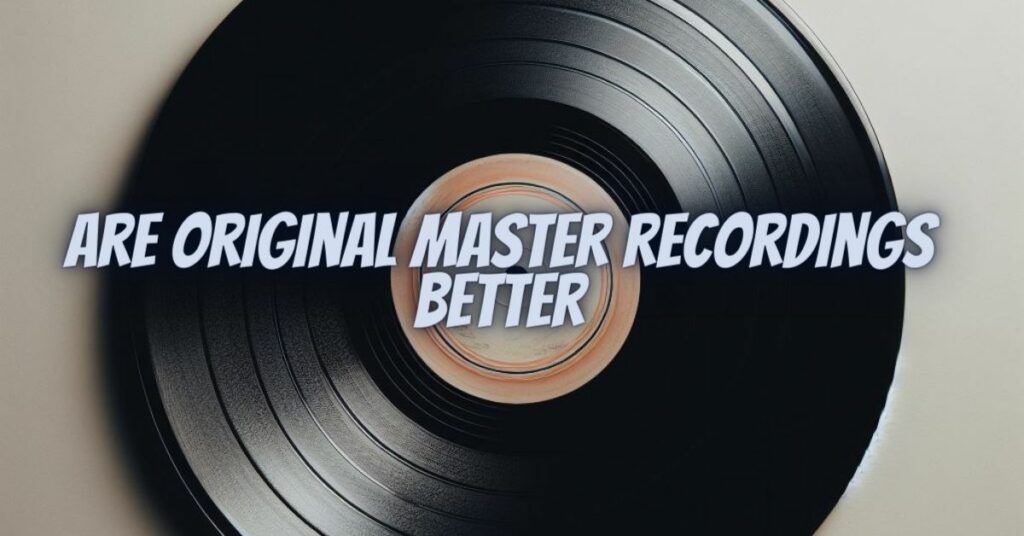 Are original master recordings better