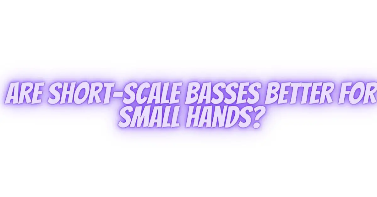 Are shortscale basses better for small hands? All For Turntables